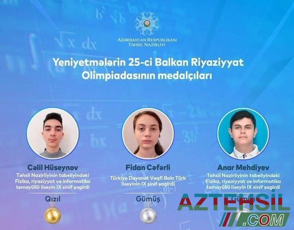IX sinif şagirdi Yeniyetmələrin 25-ci Balkan Riyaziyyat Olimpiadasında qızıl medal qazanıb