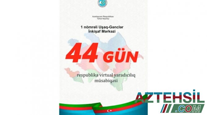“44 Gün” respublika virtual yaradıcılıq müsabiqəsi keçirilir