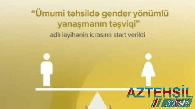 “Ümumi təhsildə gender yönümlü yanaşmanın təşviqi” layihəsinin icrasına başlanılıb