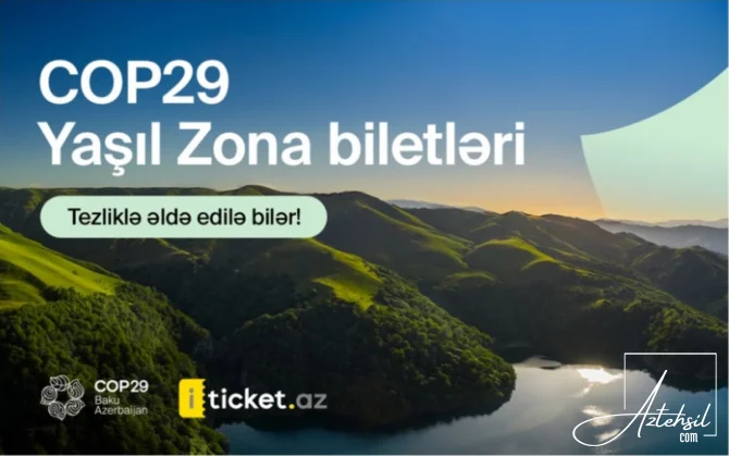 COP29 "Yaşıl Zona" üzrə biletlərin verilmə tarixi AÇIQLANDI