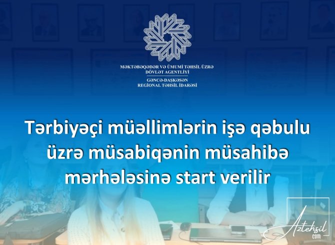 Tərbiyəçi-müəllim vəzifəsinə işə qəbul üzrə müsahibə mərhələsinə start verilir